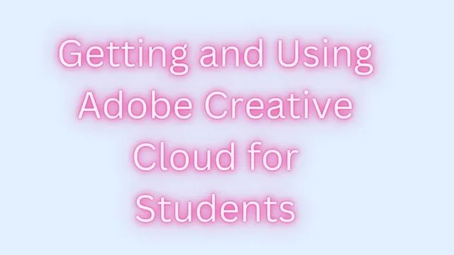 Getting and Using Adobe Creative Cloud for Students